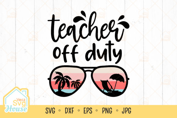 Sunglasses Teacher off Duty Summer Svg